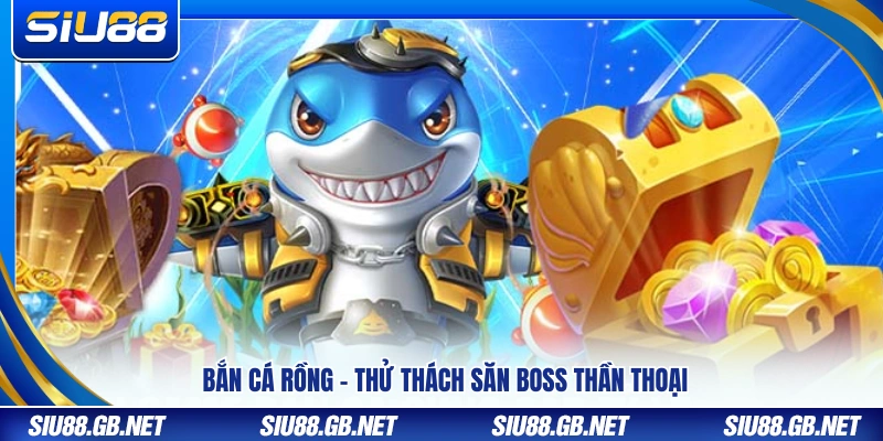 Bắn Cá Siu88 – Khám Phá Sân Chơi Đổi Thưởng Hot Nhất 2026 2 Bắn cá rồng – Săn boss huyền thoại đầy kịch tính
