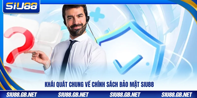 Chính Sách Bảo Mật Siu88 – An Toàn Tuyệt Đối Cho Người Chơi 1 Tổng quan nội dung chính sách bảo mật tại Siu88