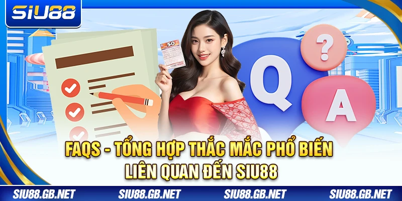 Siu88 - Trang Chủ【SIU88.COM】| Link Đăng Ký Mới Nhất 07/2026 15 FAQs - Tổng hợp thắc mắc phổ biến liên quan đến Siu88