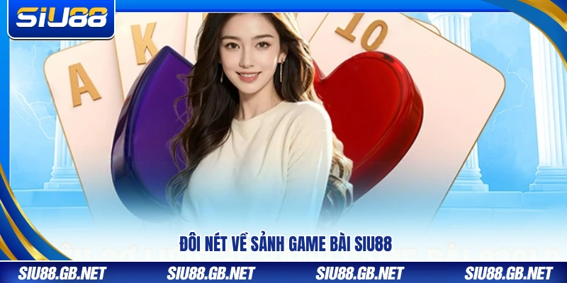 Game Bài Siu88 – Khám Phá Bộ Tựa Game Chuẩn Quốc Tế Hấp Dẫn 1 Vài nét tổng quan sảnh game bài Siu88