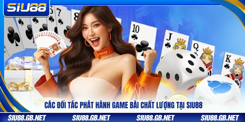 Game Bài Siu88 – Khám Phá Bộ Tựa Game Chuẩn Quốc Tế Hấp Dẫn 3 Những nhà cung cấp game bài uy tín đồng hành cùng Siu88