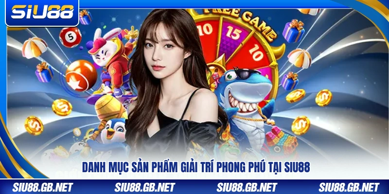 Giới Thiệu Siu88 – Sân Chơi Xanh Chín Chuẩn Quốc Tế 3 Kho trò chơi giải trí phong phú dành cho người dùng